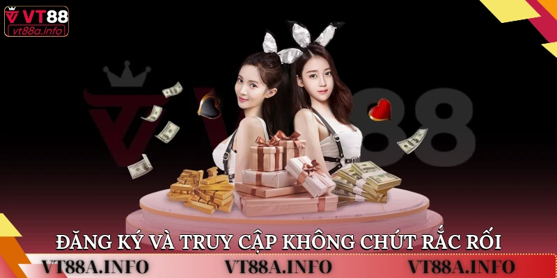 Đăng ký và truy cập không chút rắc rối