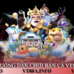 hướng dẫn chơi bắn cá VT88