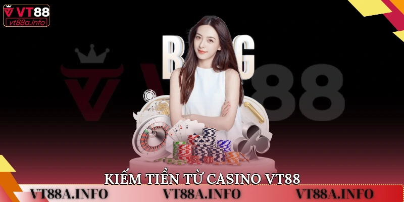 kiếm tiền từ casino VT88