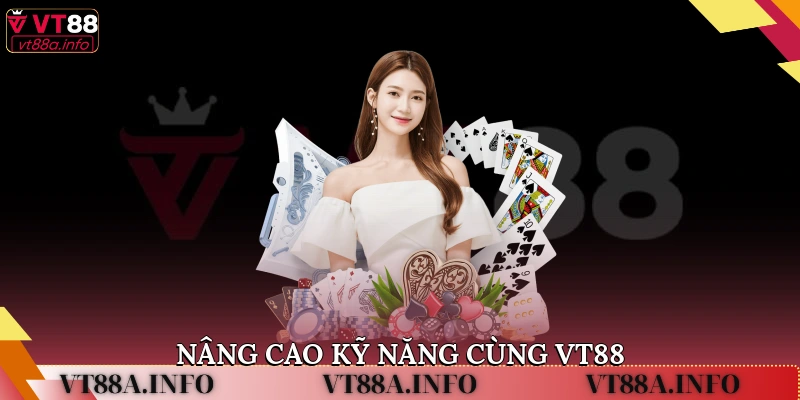 Nâng Cao Kỹ Năng Cùng VT88