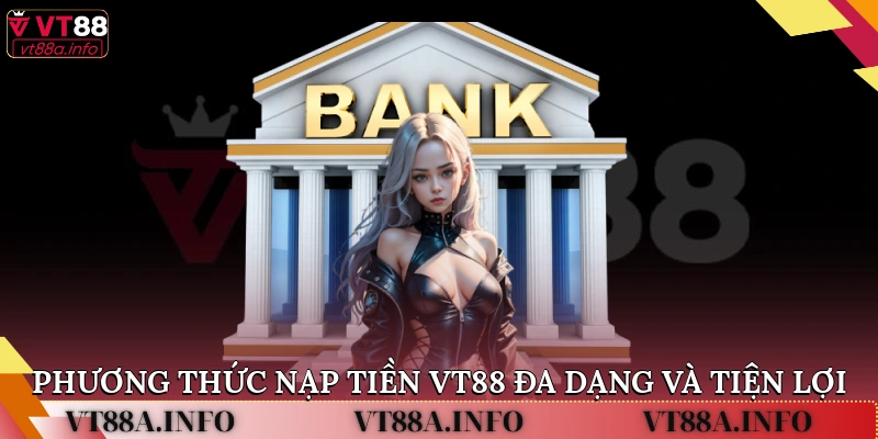 Phương thức Nạp tiền VT88 đa dạng và tiện lợi.
