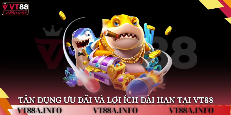 Tận dụng ưu đãi và lợi ích dài hạn tại VT88