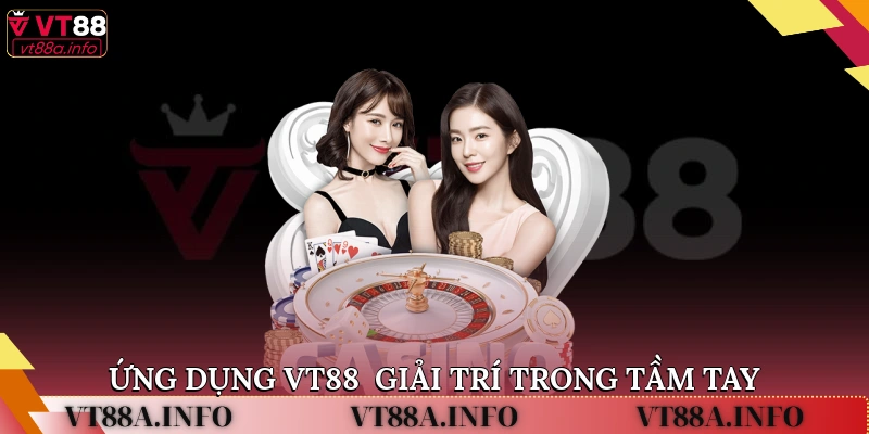 Ứng dụng VT88 - Giải trí trong tầm tay