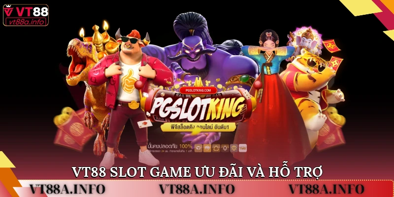 VT88 Slot Game ưu đãi và hỗ trợ